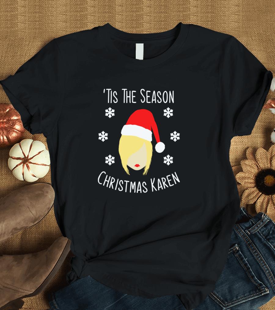 'Tis the Season Christmas Karen T-Shirt