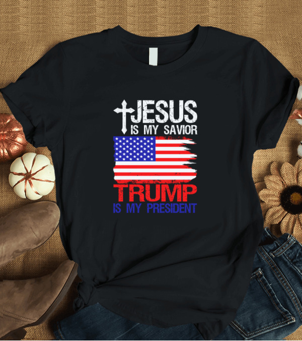 T-Shirt: Jesus Is My Savior Cross American Flag Trump Is My President T-Shirt Jesus Is My Savior Cross American Flag Trump Is My President T-Shirt