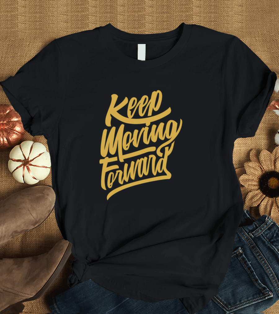 Keep Moving Forward T-Shirt