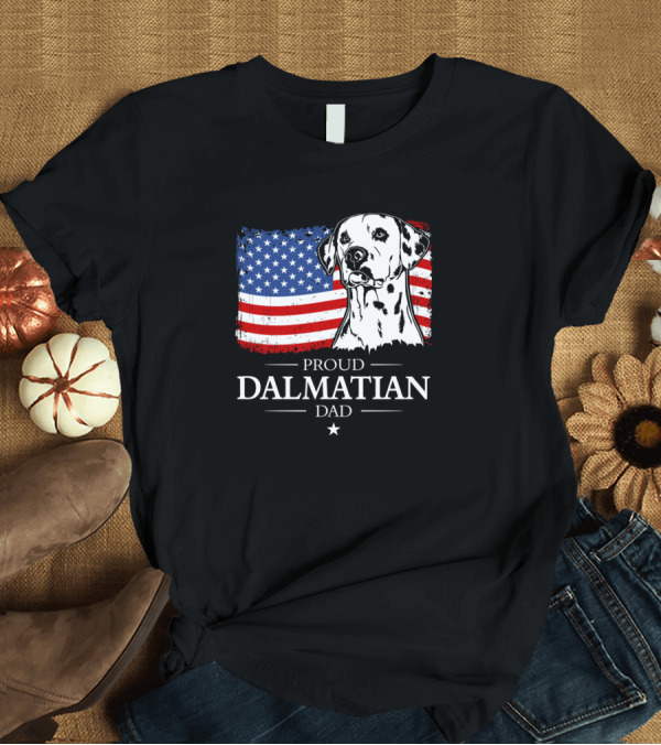 T-Shirt: Proud Dalmatian Dad American Flag Patriotic Dog Dad T-Shirt Proud Dalmatian Dad American Flag Patriotic Dog Dad T-Shirt