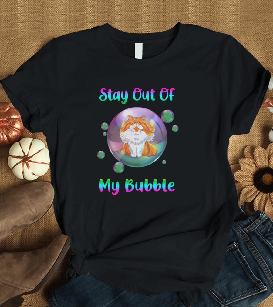 Stay Out Of My Bubble Persian Cat T-Shirt