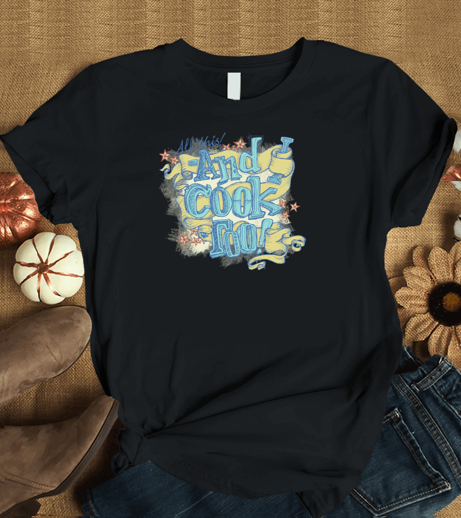 All This And I Cook Too Rolling Pin Stars T-Shirt