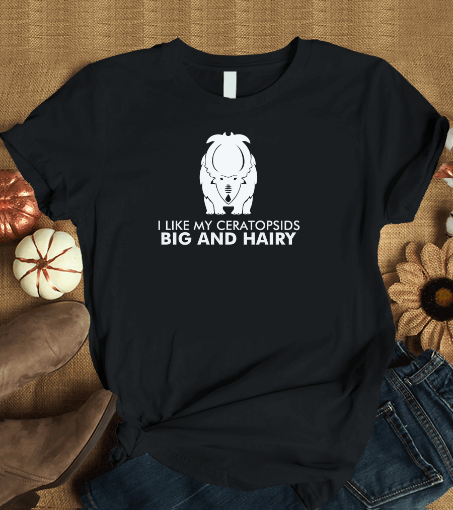 I Like My Ceratopsids Big And Hairy With Funky Dino T-Shirt