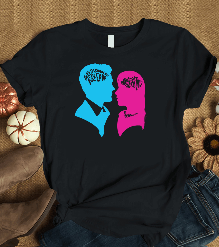 Fifty Shades of Fucked Up Who Wrote You Inside My Brain T-Shirt