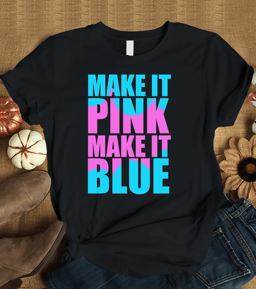 Make It Pink Make It Blue Block Text T-Shirt