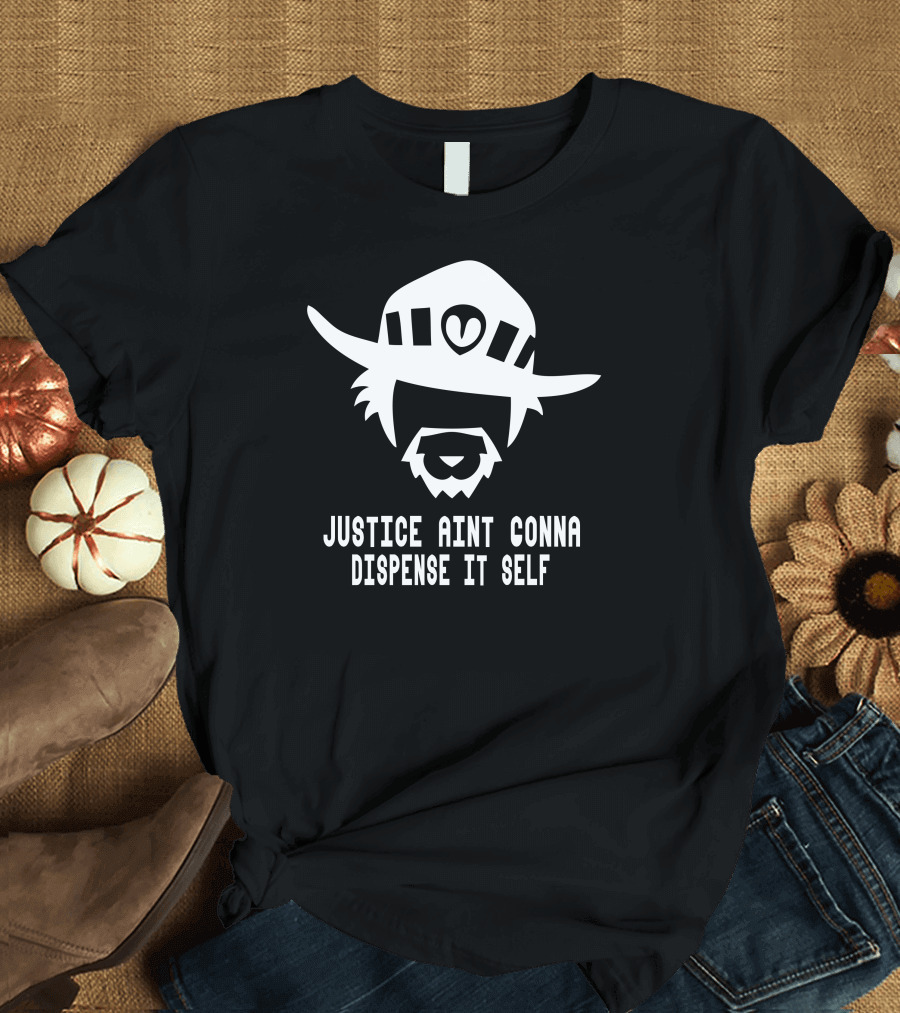 Justice Aint Conna Dispense It Self Mccree Overwatch Cowboy Hat Beard T-Shirt