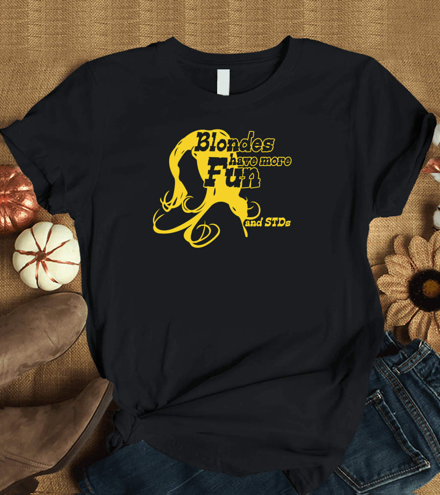Blondes Have More Fun and STDs Yellow Hair T-Shirt