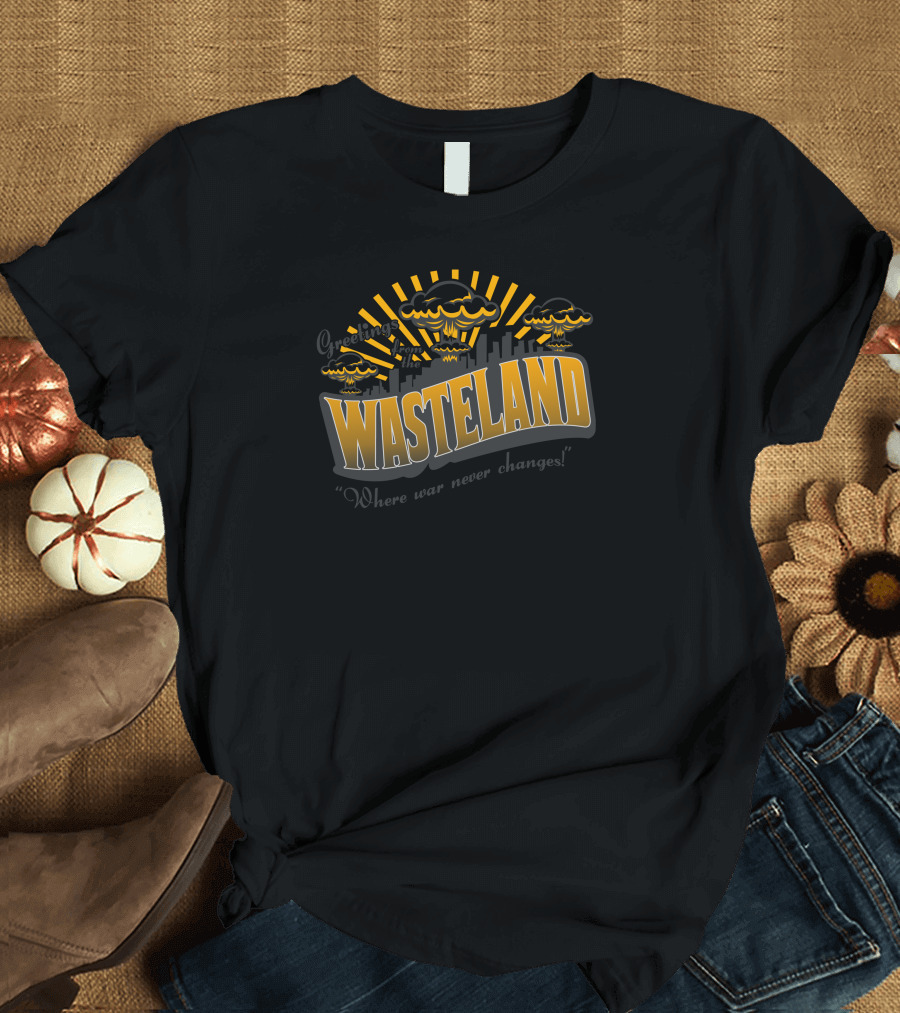 Wasteland Where War Never Changes Greetings from the Wasteland T-Shirt