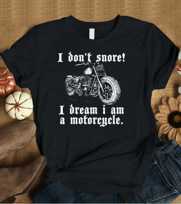 T-Shirt: I Don't Snore I Dream I Am A Motorcycle Vintage T-Shirt I Don't Snore I Dream I Am A Motorcycle Vintage T-Shirt