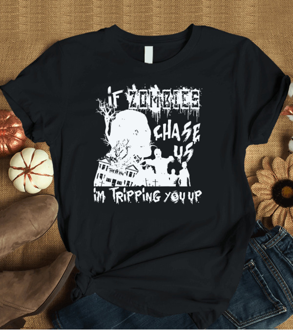 T-Shirt: If Zombies Chase Us I'm Tripping You Up Mansion Silhouette Zombie Figures T-Shirt If Zombies Chase Us I'm Tripping You Up Mansion Silhouette Zombie Figures T-Shirt