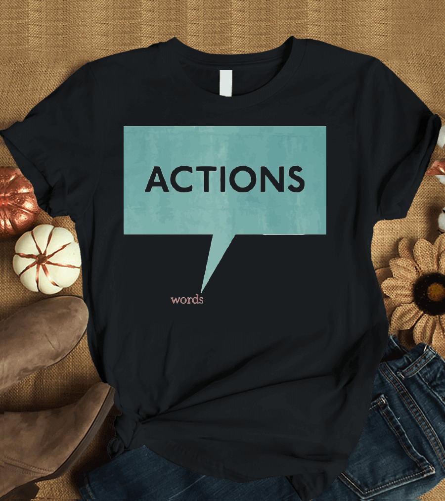 Actions Louder Than Words Speech Bubble T-Shirt