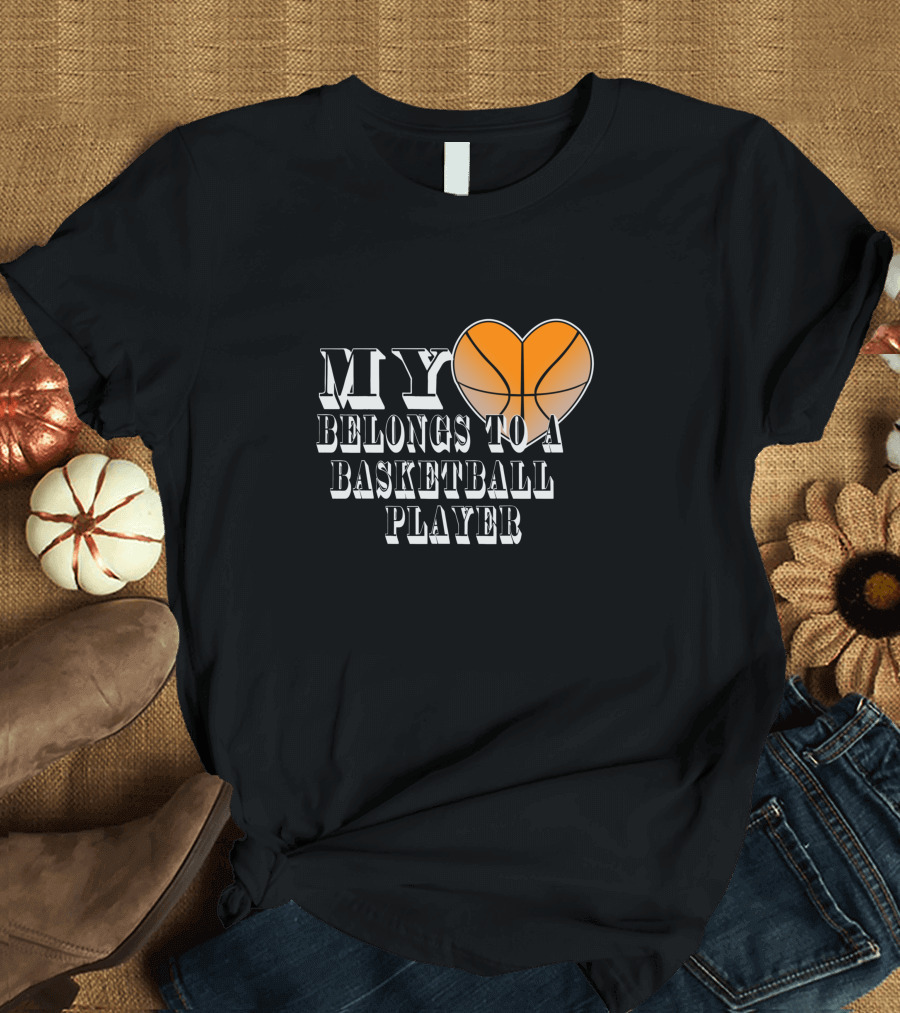 MY Heart Belongs to a Basketball Player T-Shirt
