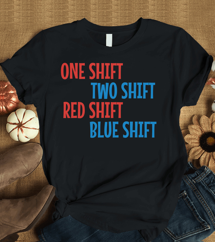One Shift Two Shift Red Shift Blue Shift Text T-Shirt