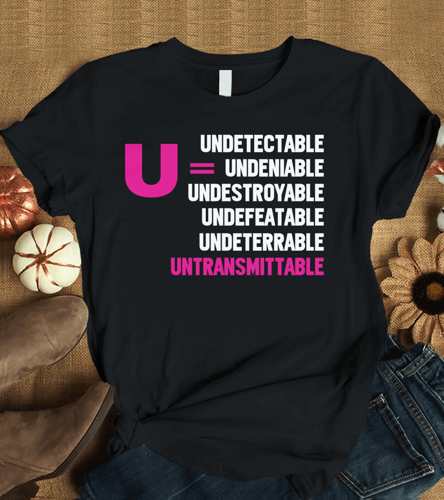 U Undetectable = Undeniable Undestroyable Undefeatable Undeterrable Untransmittable T-Shirt
