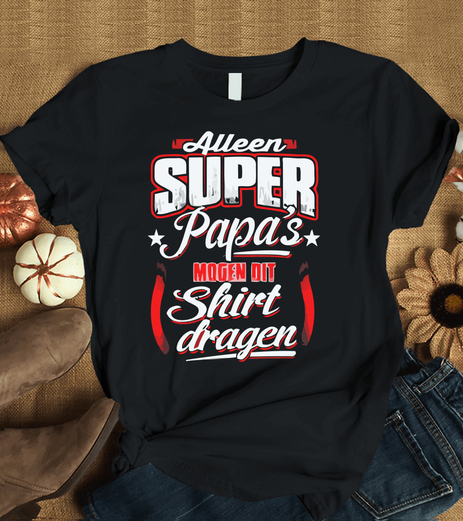 Alleen Super Papa's Mogen Dit Shirt Dragen Vaderdagtip T-Shirt