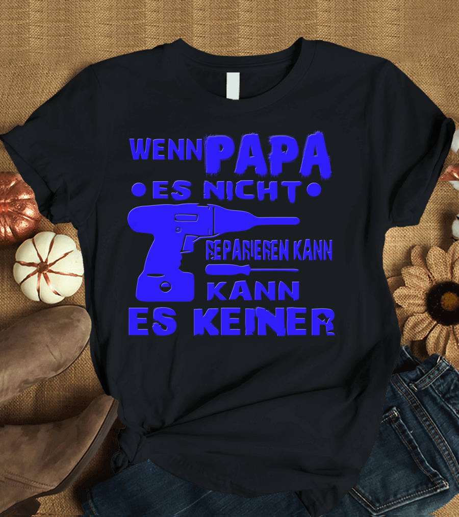 Wenn Papa Es Nicht Reparieren Kann Kann Es Keiner T-Shirt