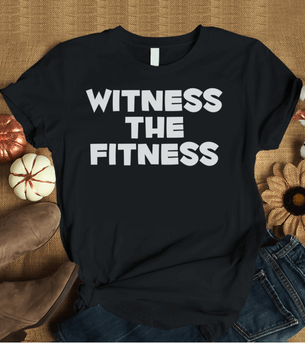 T-Shirt: Witness The Fitness Catchphrase T-Shirt Witness The Fitness Catchphrase T-Shirt