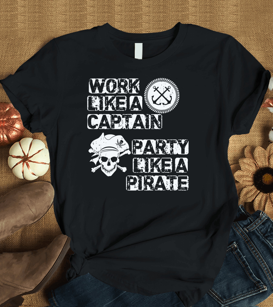 Work Like A Captain Anchors Skull Party Like A Pirate T-Shirt