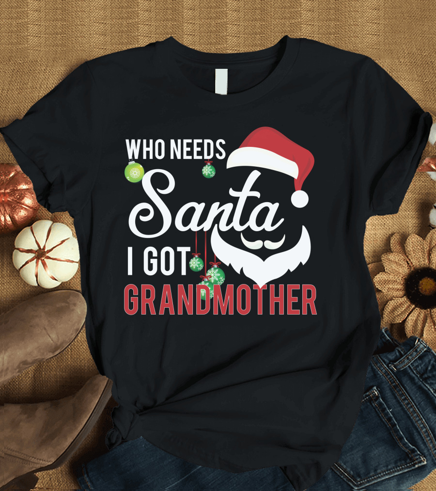 Who Needs Santa I Got Grandmother Christmas Ornaments Santa Hat T-Shirt