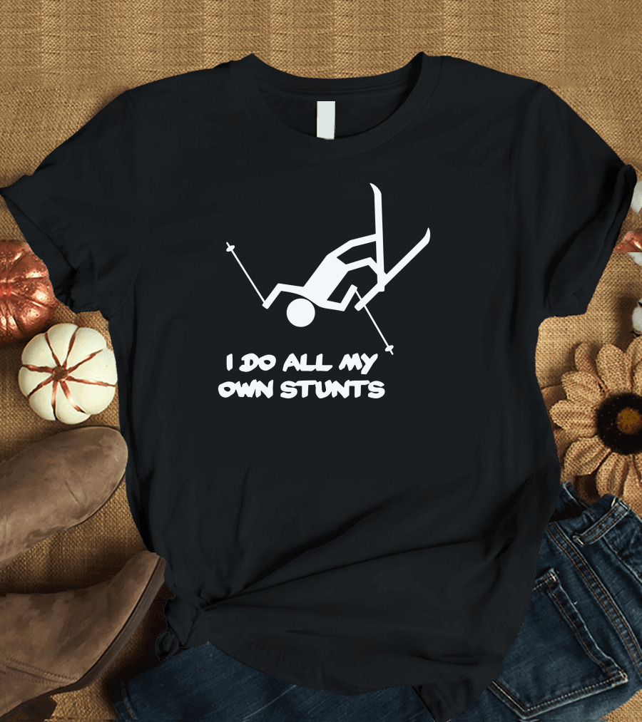 I Do All My Own Stunts Skiing Skier Falling T-Shirt