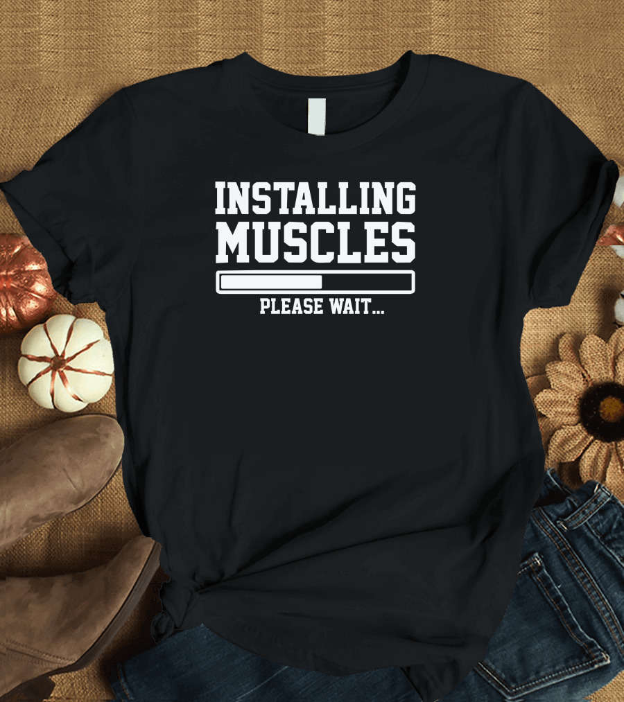 Installing Muscles Please Wait Loading Bar Funny Printed T-Shirt