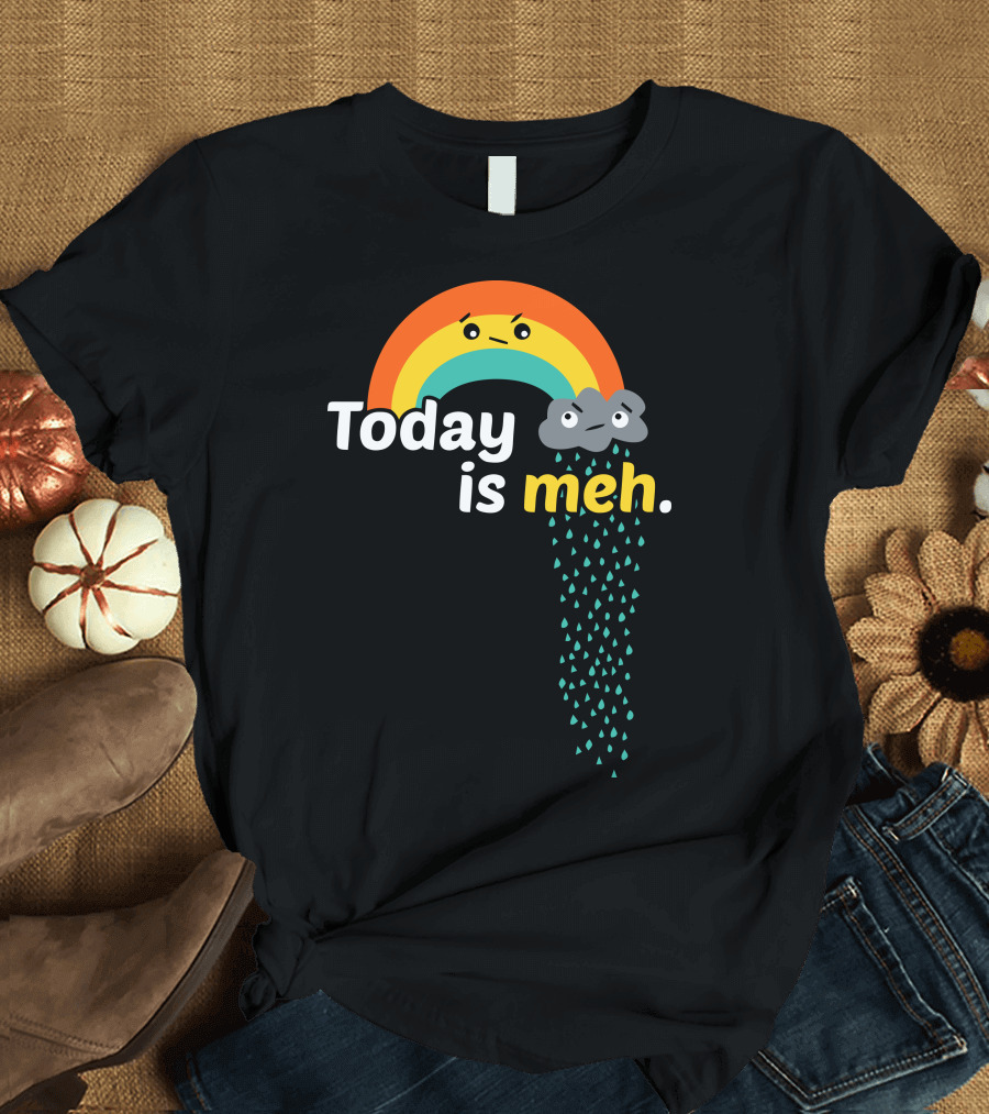 Today is Meh Rainbow and Cloud T-Shirt