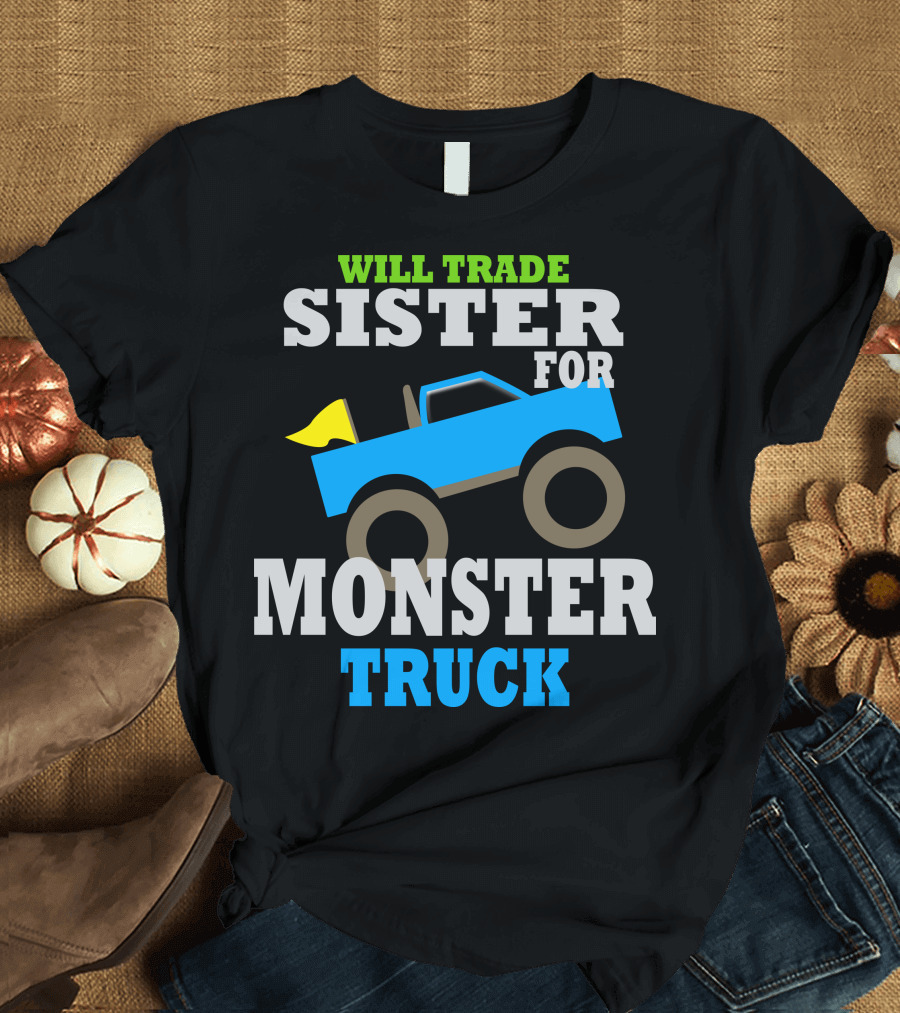 WILL TRADE SISTER FOR MONSTER TRUCK T-Shirt