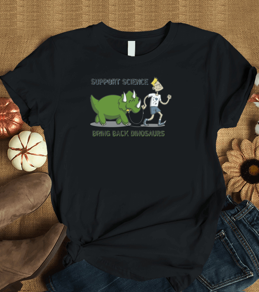 Support Science Bring Back Dinosaurs T-Shirt