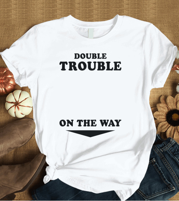 T-Shirt: Double Trouble On The Way T-Shirt Double Trouble On The Way T-Shirt