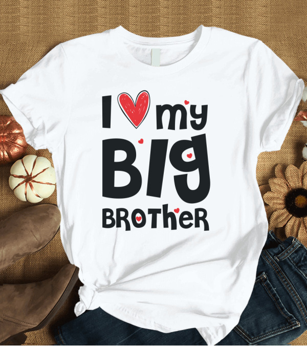 T-Shirt: I Love My Big Brother Heart Accents T-Shirt I Love My Big Brother Heart Accents T-Shirt