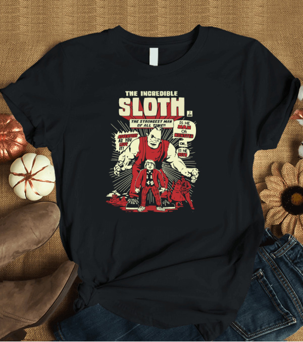 T-Shirt: The Incredible Sloth The Strongest Man of All Time Adventure as You Like It T-Shirt The Incredible Sloth The Strongest Man of All Time Adventure as You Like It T-Shirt