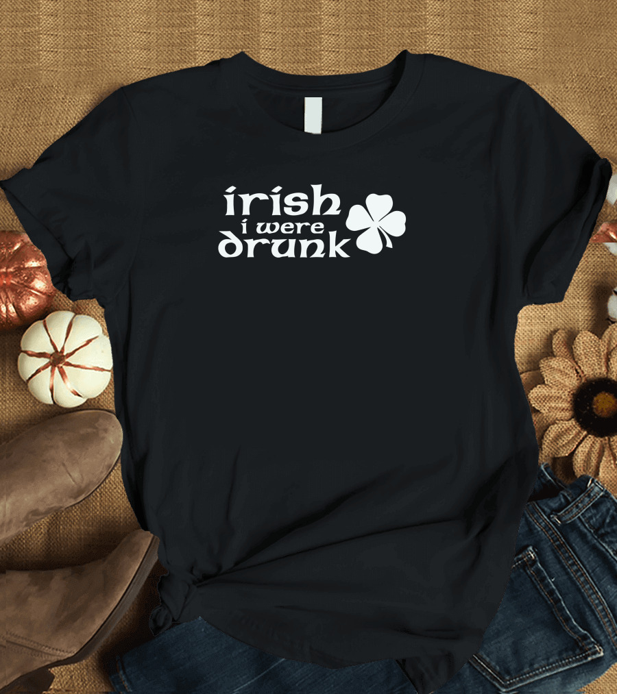 Irish I Were Drunk Shamrock T-Shirt