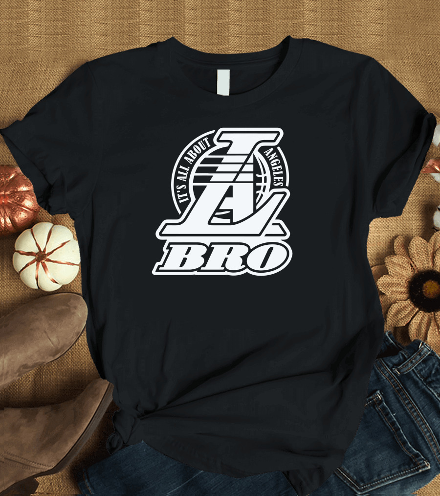 It's All About Los Angeles Basketball L.A. Bro T-Shirt