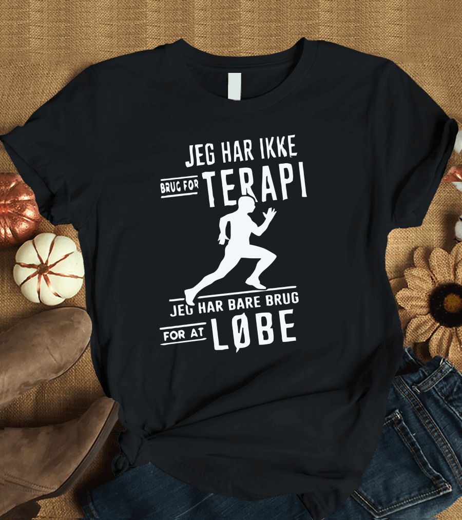 JEG HAR IKKE BRUG FOR TERAPI JEG HAR BARE BRUG FOR AT LØBE T-Shirt