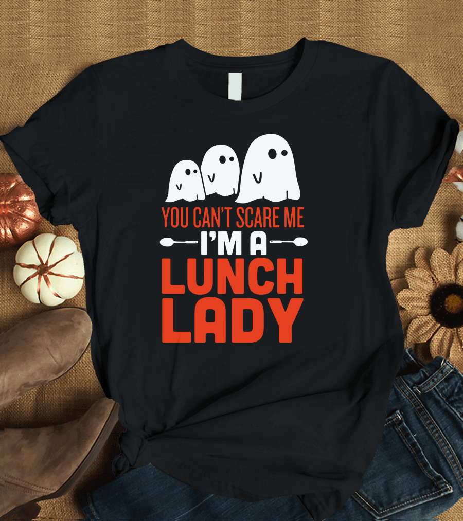 You Can't Scare Me I'm a Lunch Lady Ghosts T-Shirt