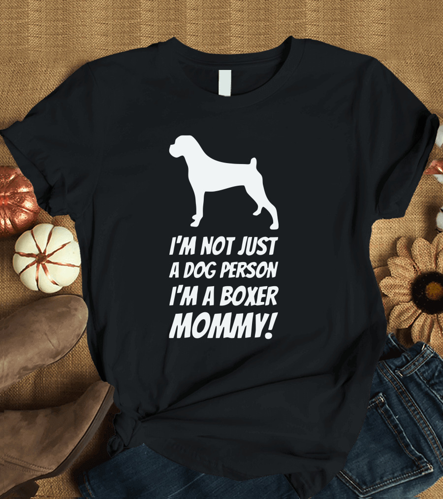 I'm Not Just A Dog Person I'm A Boxer Mommy T-Shirt