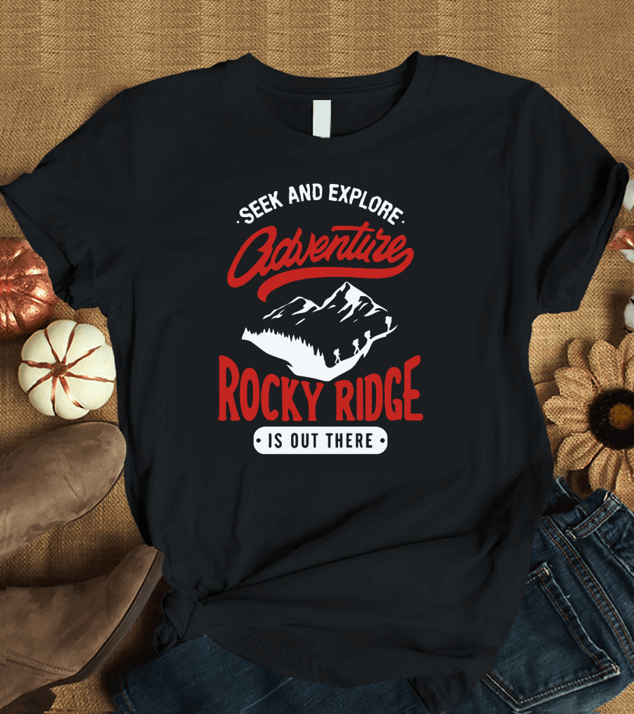 Seek And Explore Adventure Rocky Ridge Is Out There T-Shirt