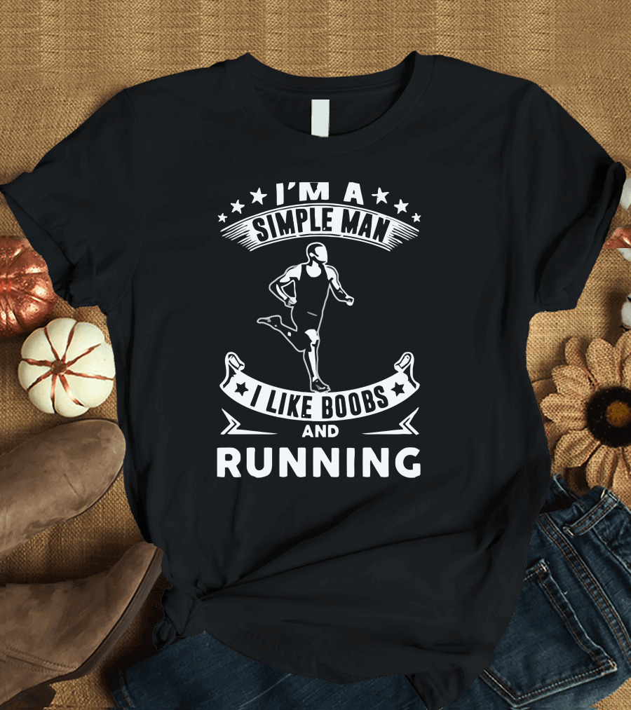 I'm A Simple Man I Like Boobs And Running T-Shirt