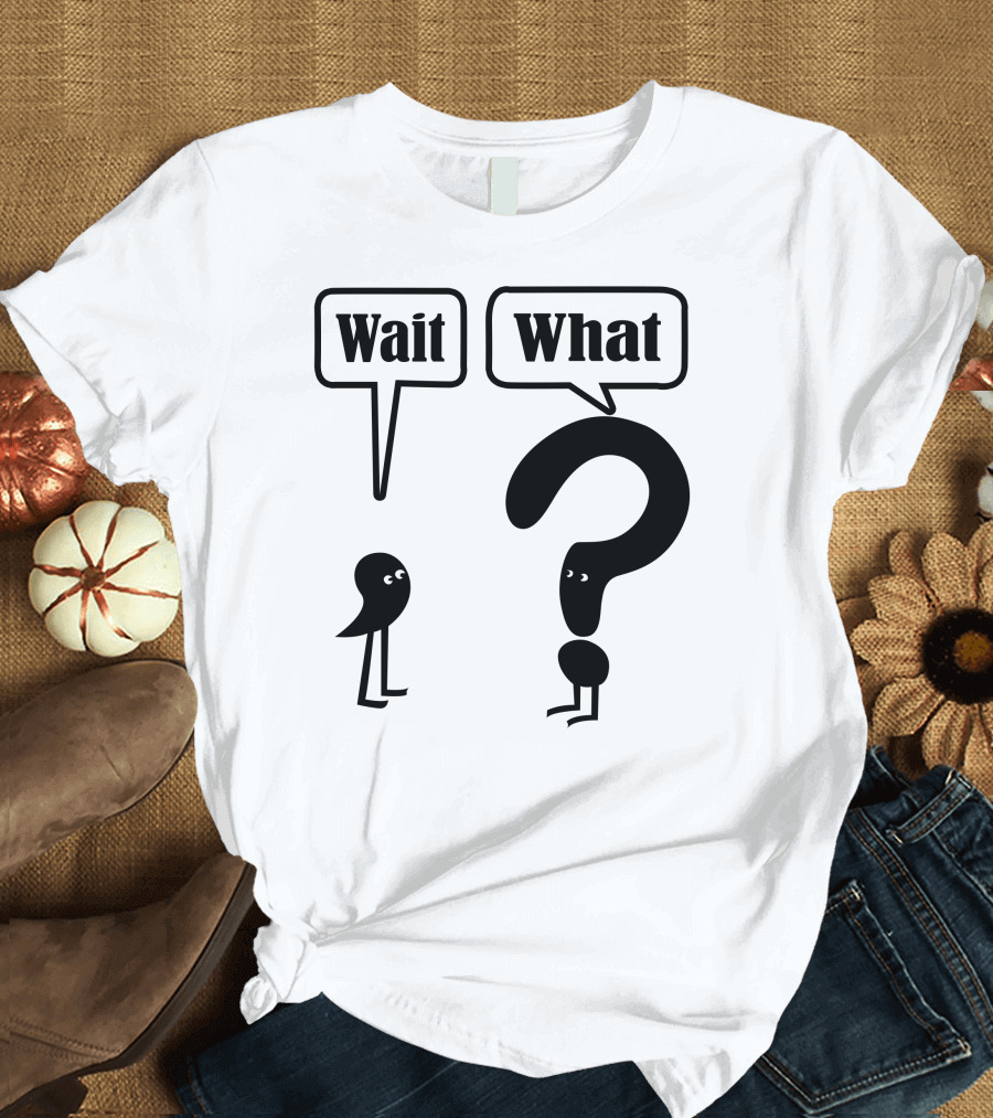 Wait What Speech Bubbles with Question Mark Character T-Shirt