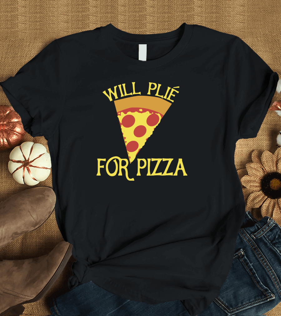 Will Plié for Pizza Slice T-Shirt