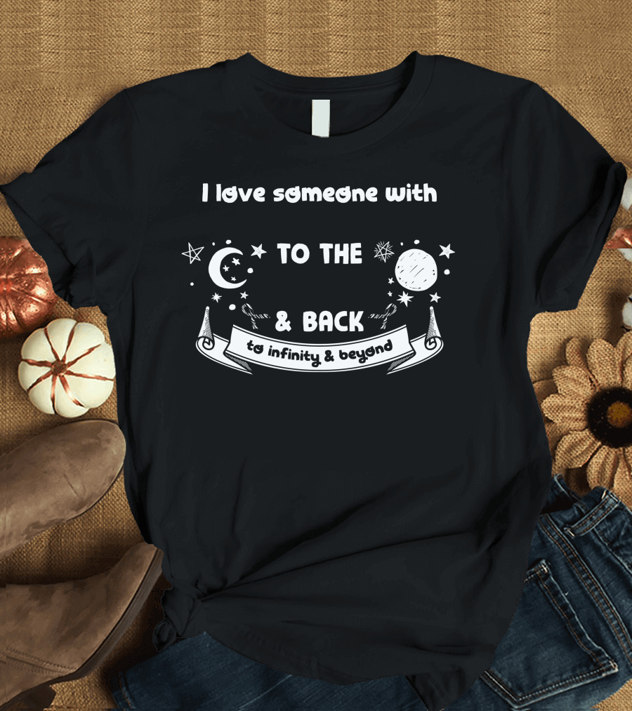 I Love Someone With Carcionid Cancer to the Moon and Back to Infinity and Beyond T-Shirt