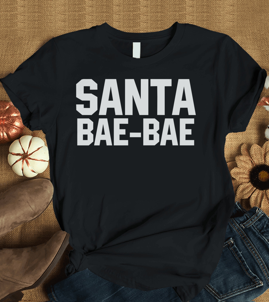 SANTA BAE BAE Christmas Holiday Fun T-Shirt