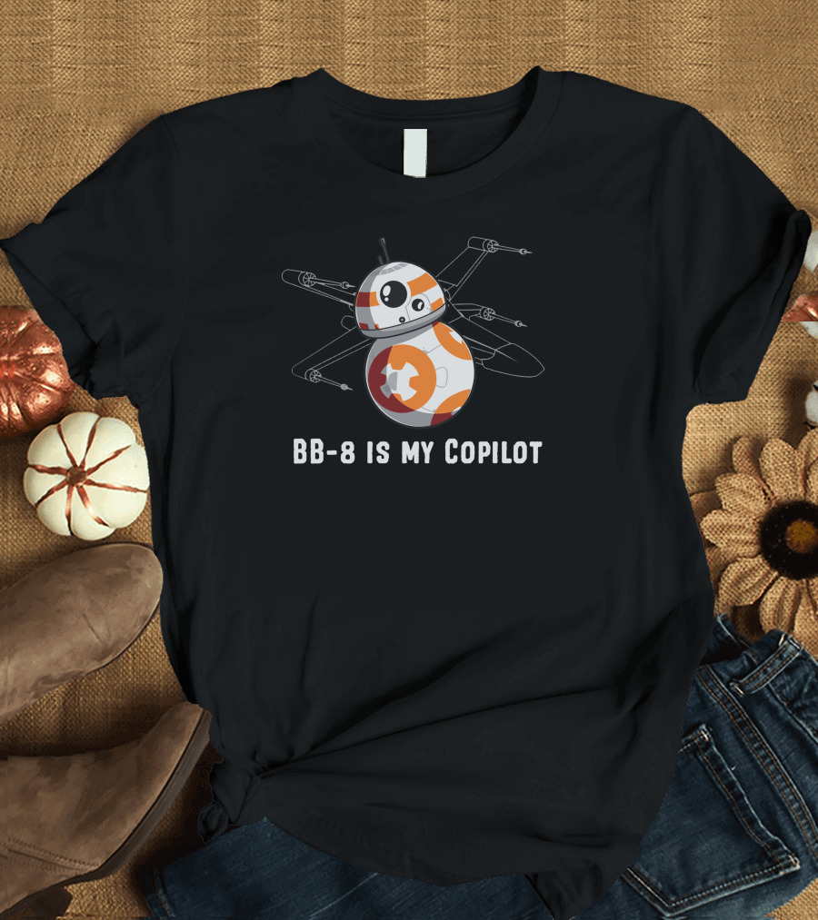 BB-8 Is My Copilot with X-Wing Starfighter T-Shirt