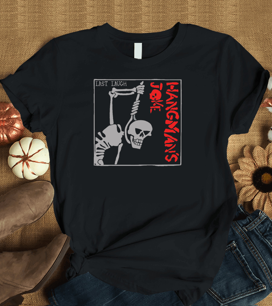 LAST LAUGH HANGMANS JOKE T-Shirt