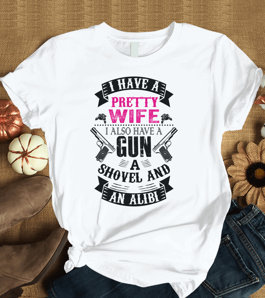 I Have A Pretty Wife I Also Have A Gun A Shovel And An Alibi Guns Banner T-Shirt