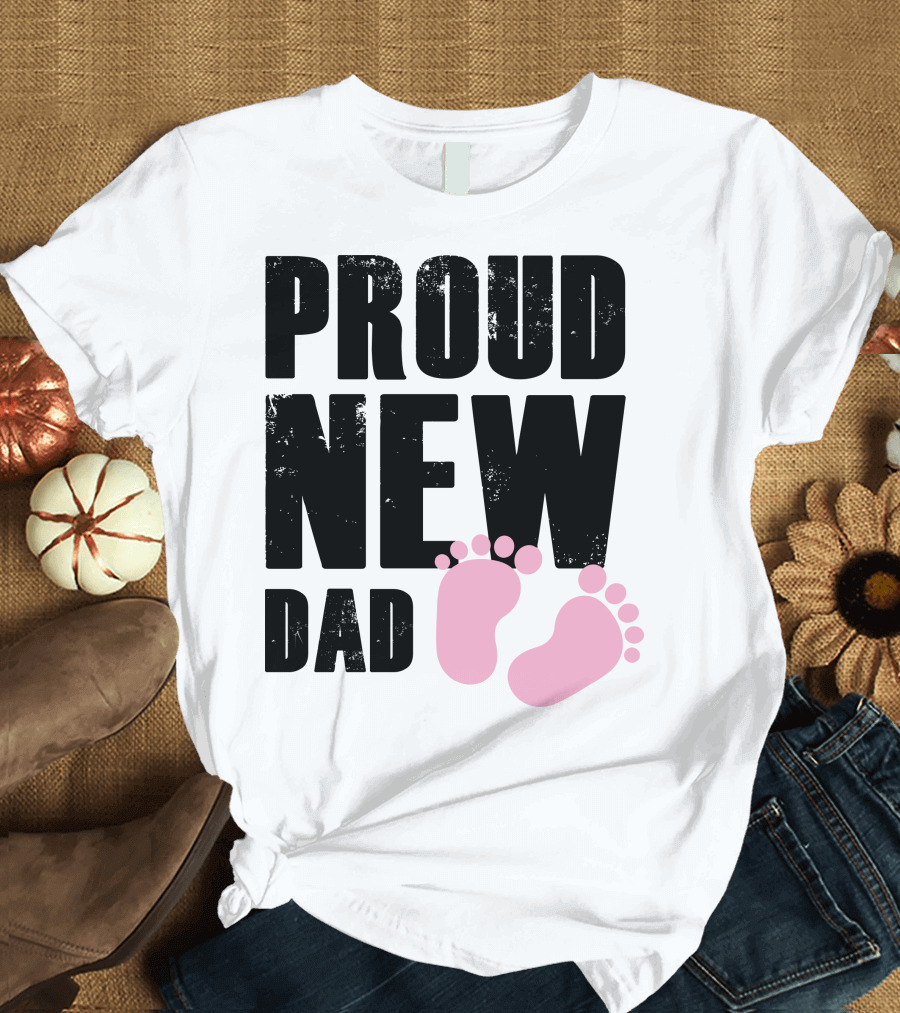 PROUD NEW DAD Pink Baby Feet T-Shirt
