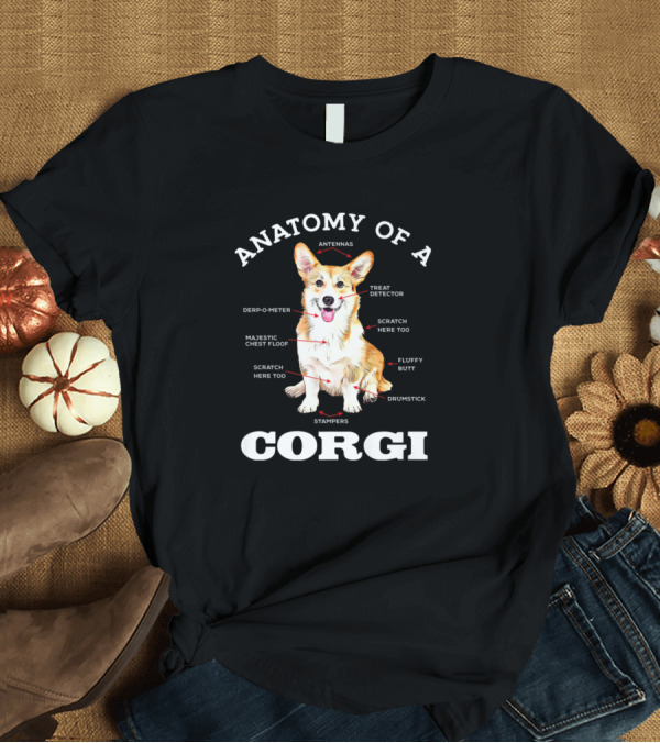 T-Shirt: Anatomy Of A Corgi Antennas Treat Detector Derp-O-Meter Fluffy Butt Majestic Chest Floof Scratch Here Stamper Drumstick T-Shirt Anatomy Of A Corgi Antennas Treat Detector Derp-O-Meter Fluffy Butt Majestic Chest Floof Scratch Here Stamper Drumstick T-Shirt