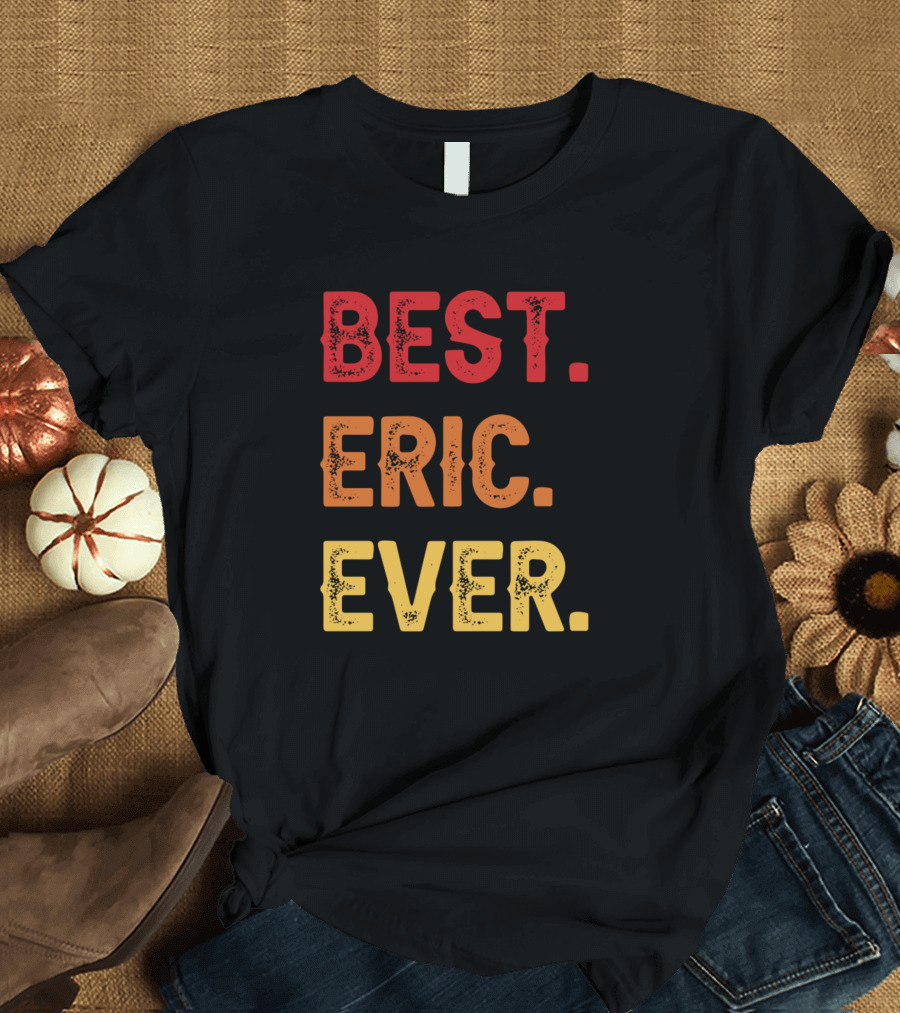 Best Eric Ever Eric Second Name Eric Middle Name Bold Retro Colors T-Shirt