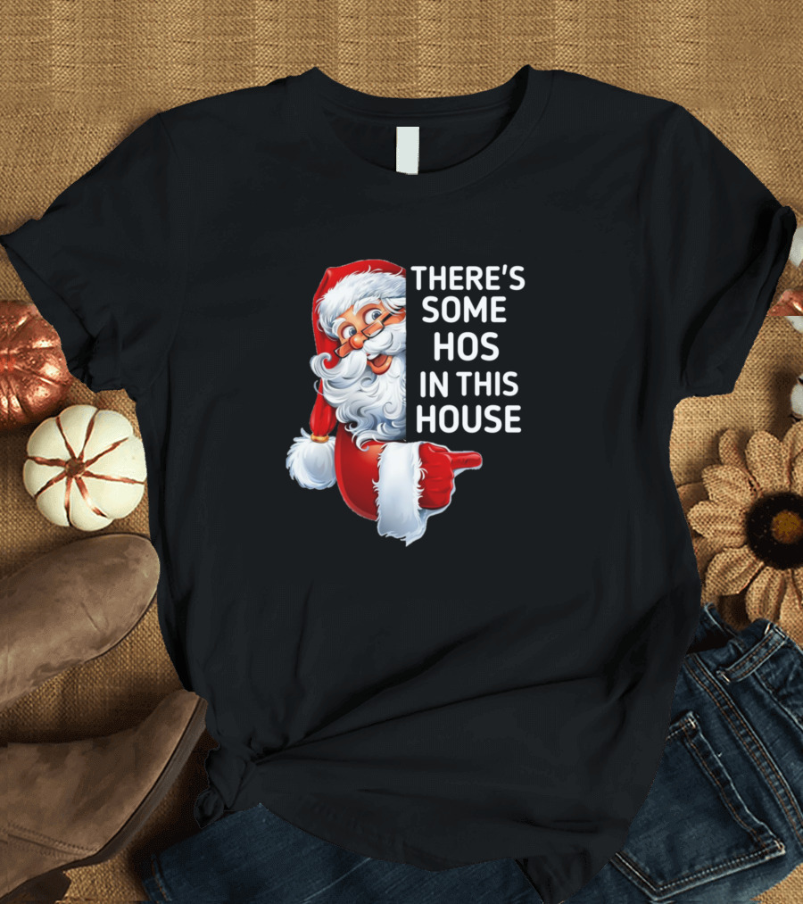 There's Some Hos In This House Funny Christmas Santa T-Shirt