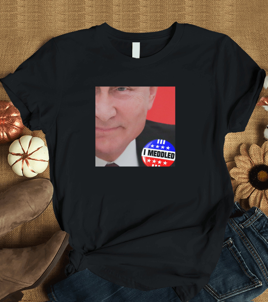 I Meddled Russia Political Parody Badge T-Shirt